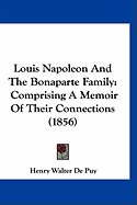 Louis Napoleon And The Bonaparte Family: Comprising A Memoir Of Their Connections (1856) - De Puy, Henry Walter