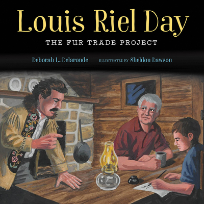 Louis Riel Day: The Fur Trade Project - Delaronde, Deborah L