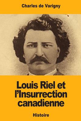 Louis Riel Et L'Insurrection Canadienne - De Varigny, Charles