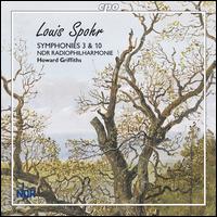 Louis Spohr: Symphonies 3 & 10  - NDR Radio Philharmonic Orchestra; Howard Griffiths (conductor)