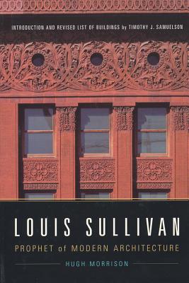 Louis Sullivan: Prophet of Modern Architecture - Morrison, Hugh, and Samuelson, Timothy J (Introduction by)