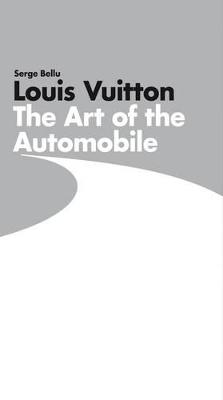 Louis Vuitton: The Art of the Automobile - Bellu, Serge