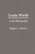 Louis Wirth: A Bio-Bibliography