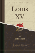 Louis XV (Classic Reprint)