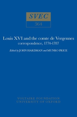 Louis XVI and the Comte de Vergennes: Correspondence, 1774-1787 - Hardman, John (Editor), and Price, Munro (Editor)