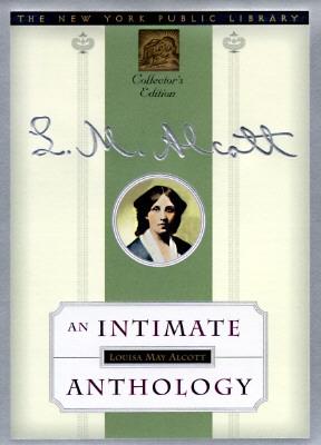 Louisa May Alcott: An Intimate Anthology: The New York Public Library Collector's Edition - Alcott, Louisa May