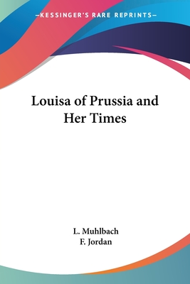 Louisa of Prussia and Her Times - Muhlbach, L, and Jordan, F (Translated by)