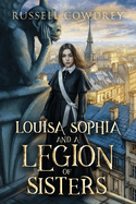 Louisa Sophia and a Legion of Sisters: A Historical Action Adventure about Sisterhood and Survival