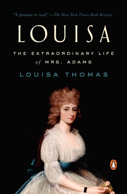 Louisa: The Extraordinary Life of Mrs. Adams - Thomas, Louisa