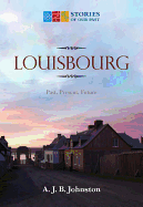 Louisbourg: Past, Present, Future - Johnston, A J B