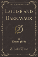 Louise and Barnavaux (Classic Reprint)