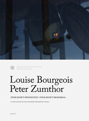 Louise Bourgeois and Peter Zumthor: Steilneset Memorial: To the Victims of the Finnmark Witchcraft Trials - Bourgeois, Louise, and Zumthor, Peter, and Andresen, Jan (Foreword by)