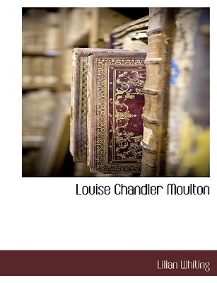 Louise Chandler Moulton - Whiting, Lilian