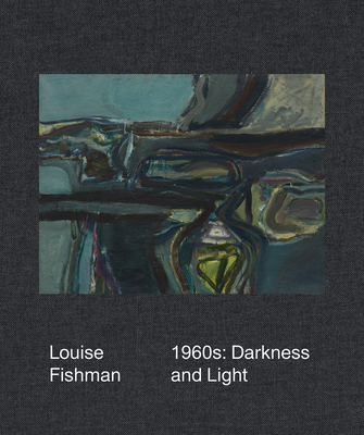 Louise Fishman: 1960s: Darkness and Light - Fishman, Louise, and Stern, Gerald (Text by), and Ratcliff, Carter (Text by)