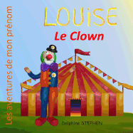 Louise le Clown: Les aventures de mon pr?nom