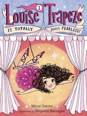 Louise Trapeze Is Totally 100% Fearless - Ostow, Micol