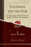 Louisiana and the Fair: An Exposition of the World, Its People and Their Achievements (Classic Reprint)