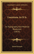 Louisiana as It Is: Its Topography and Material Resources (1876)