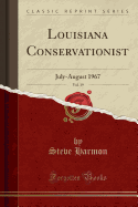 Louisiana Conservationist, Vol. 19: July-August 1967 (Classic Reprint)