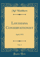 Louisiana Conservationist, Vol. 3: April, 1951 (Classic Reprint)