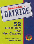 Louisiana Dayride: Fifty-Two Short Trips from New Orleans