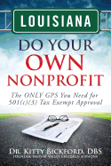 Louisiana Do Your Own Nonprofit: The ONLY GPS You Need for 501c3 Tax Exempt Approval