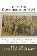 Louisiana Doughboys of Wwi: A Collection of Louisianas Wwi Men and Women Soldiers in Uniform