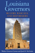 Louisiana Governors: Rulers, Rascals, and Reformers