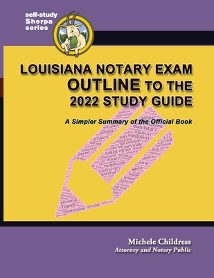 Louisiana Notary Exam Outline to the 2022 Study Guide: A Simpler Summary of the Official Book - Childress, Michele