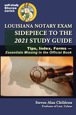 Louisiana Notary Exam Sidepiece to the 2021 Study Guide: Tips, Index, Forms-Essentials Missing in the Official Book - Childress, Steven Alan