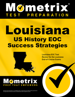 Louisiana U.S. History Eoc Success Strategies Study Guide: Louisiana Eoc Test Review for the Louisiana End-Of-Course Exams - Mometrix High School Social Studies Test Team (Editor)