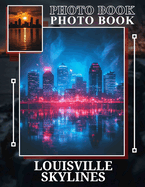 Louisville Skylines Photo Book: A Stunning Collection Of 40 Captivating Views Showcasing The Charm Of Louisville's Skyline