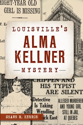 Louisville's Alma Kellner Mystery - Herron, Shawn M
