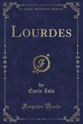 Lourdes (Classic Reprint) - Zola, Emile