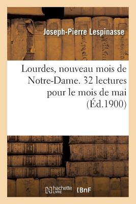 Lourdes, Nouveau Mois de Notre-Dame. 32 Lectures Pour Le Mois de Mai - Lespinasse, Joseph-Pierre