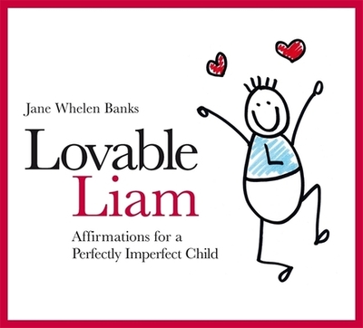 Lovable Liam: Affirmations for a Perfectly Imperfect Child - Whelen-Banks, Jane