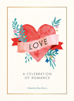 Love: A Celebration of Romance - Morris, Max