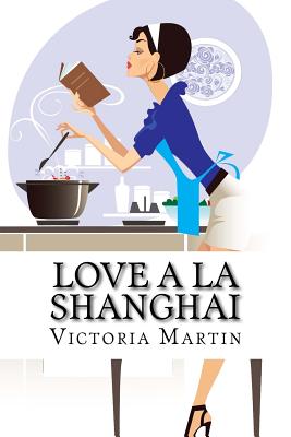 Love a la Shanghai: Romance Novel - Martin, Victoria