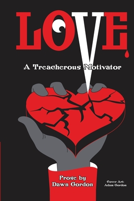 Love, A Treacherous Motivator - Gordon, Dawn