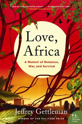 Love, Africa: A Memoir of Romance, War, and Survival - Gettleman, Jeffrey