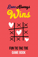 Love Always Wins Fun Tic Tac Toe Game Book: Couple Tic Tac Toe Game Book, Christmas Game Boys and Girls, Encourage Strategic Thinking Creativity, Fun and Challenge to Play when you are on travel or hike, funny love game book