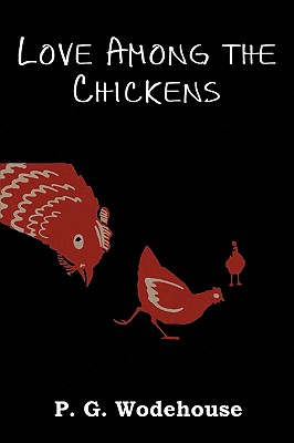 Love Among the Chickens - Wodehouse, P G