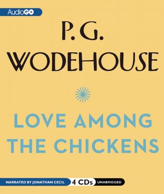 Love Among the Chickens - Wodehouse, P G, and Cecil, Jonathan (Read by)