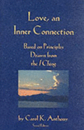 Love, an Inner Connection: Based on Principles Drawn from the I Ching - Anthony, Carol K
