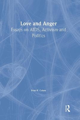 Love and Anger: Essays on Aids, Activism, and Politics - Cohen, Peter F