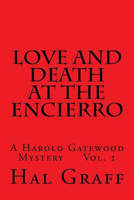 Love and Death at the Encierro: A Harold Gatewood Mystery Vol. 1 - Graff, Hal