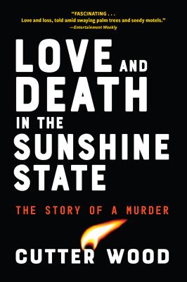 Love and Death in the Sunshine State: The Story of a Murder - Wood, Cutter