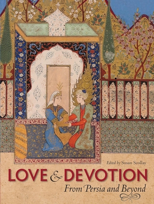 Love and Devotion: From Persia and Beyond - Scollay, Susan (Editor)