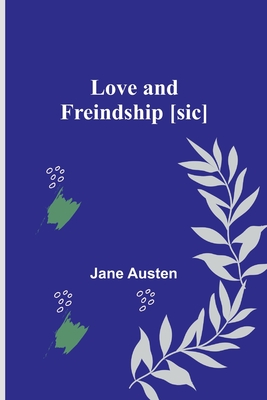Love and Freindship [sic] - Austen, Jane