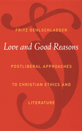 Love and Good Reasons: Postliberal Approaches to Christian Ethics and Literature